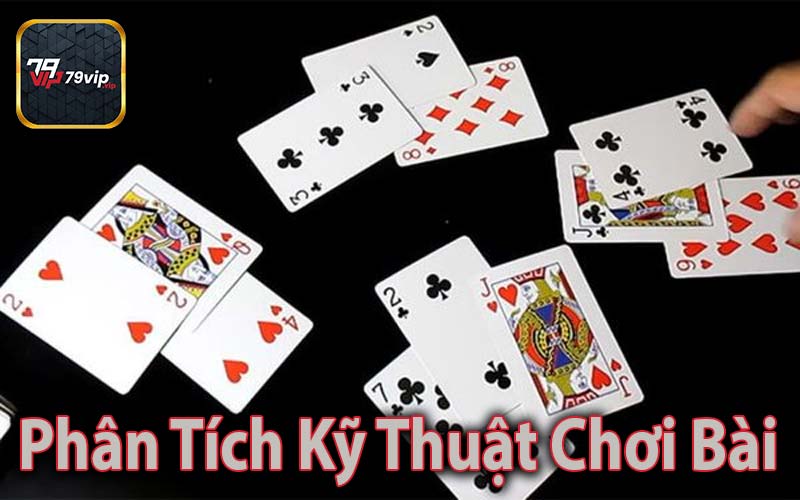 Phân Tích Kỹ Thuật Chơi Bài