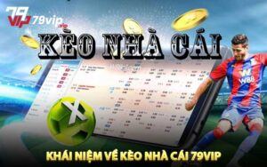 Khái niệm tổng quan về kèo nhà cái 79VIP